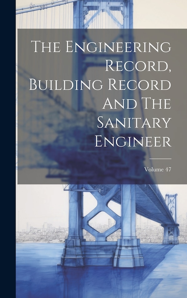 The Engineering Record Building Record And The Sanitary Engineer; Volume 47 by Anonymous, Hardcover | Indigo Chapters