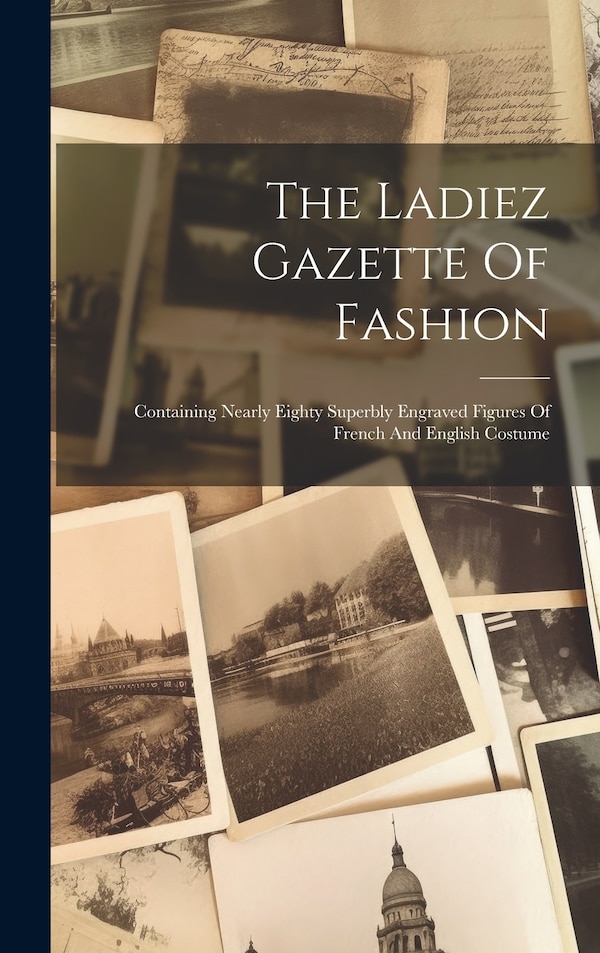 The Ladiez Gazette Of Fashion by Anonymous, Hardcover | Indigo Chapters