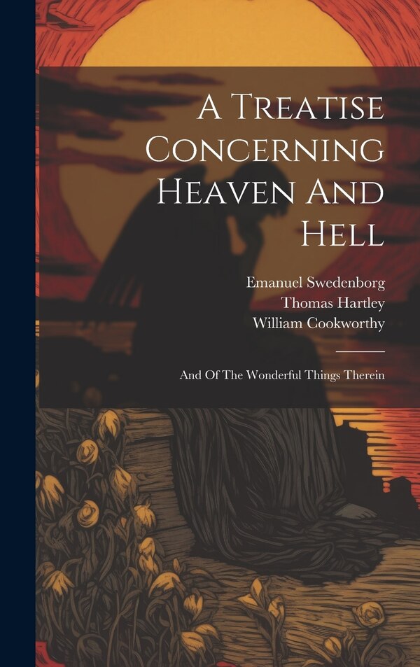 A Treatise Concerning Heaven And Hell by Emanuel Swedenborg, Hardcover | Indigo Chapters