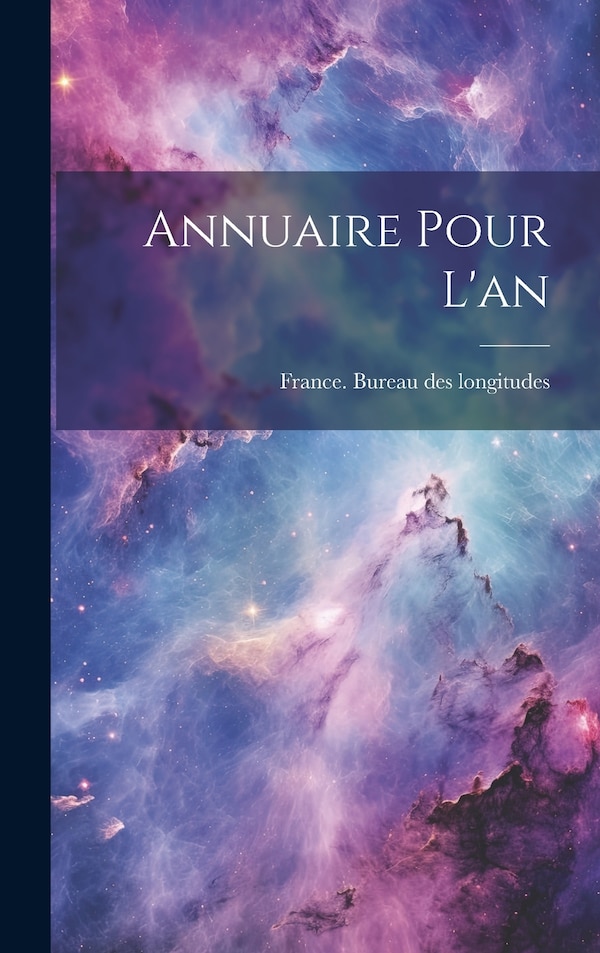 Annuaire Pour L'an by France Bureau Des Longitudes, Hardcover | Indigo Chapters