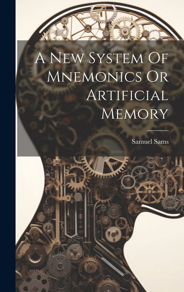 A New System Of Mnemonics Or Artificial Memory by Samuel Sams, Hardcover | Indigo Chapters