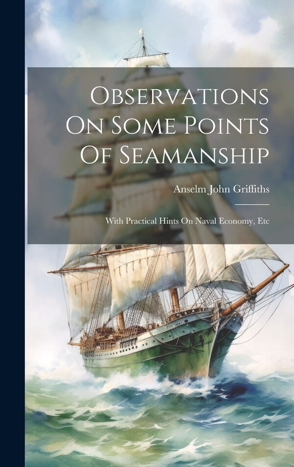Observations On Some Points Of Seamanship by Anselm John Griffiths, Hardcover | Indigo Chapters