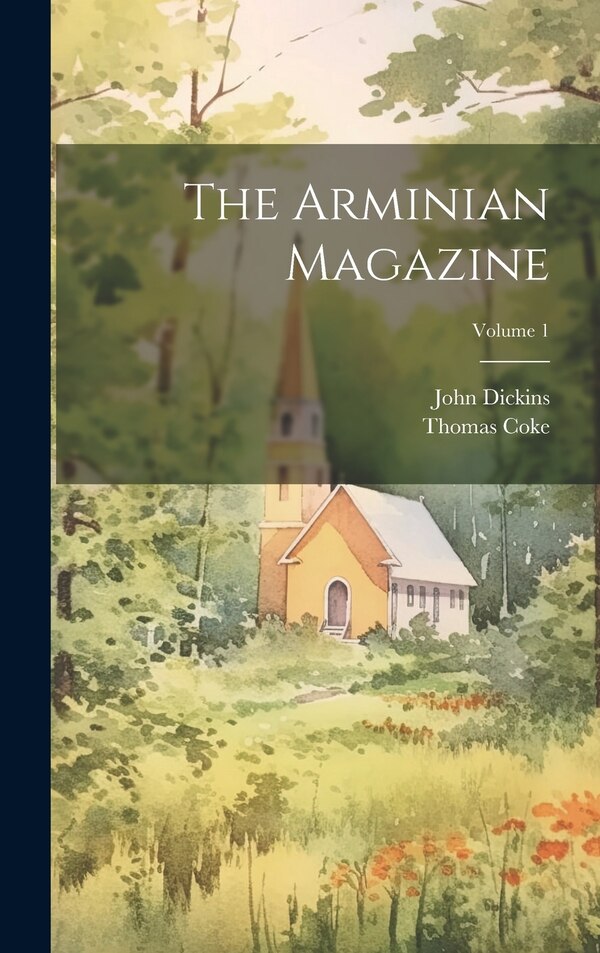 The Arminian Magazine; Volume 1 by John Dickins, Hardcover | Indigo Chapters