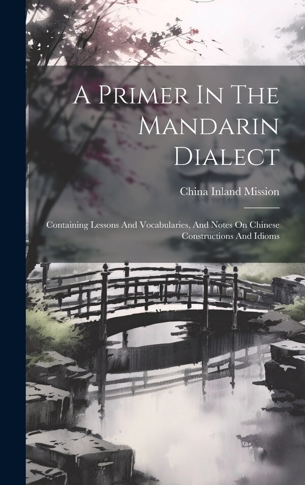 A Primer In The Mandarin Dialect by China Inland Mission, Hardcover | Indigo Chapters