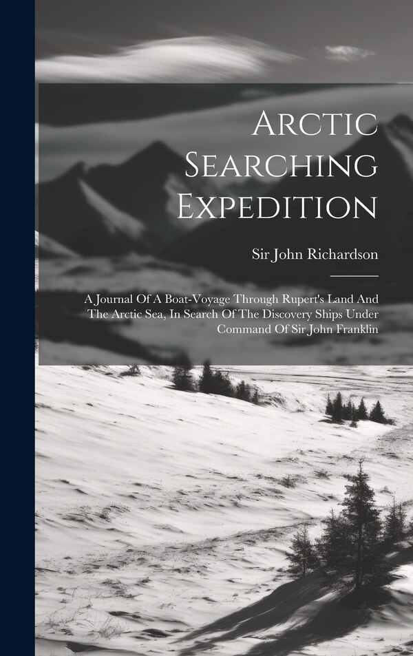 Arctic Searching Expedition by John Richardson, Hardcover | Indigo Chapters
