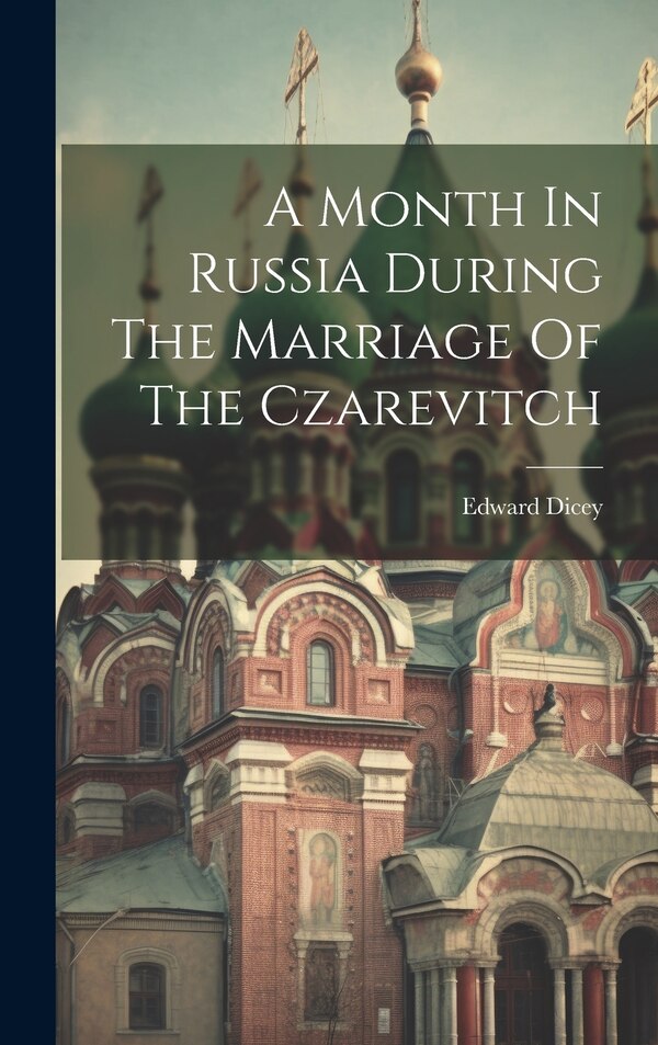A Month In Russia During The Marriage Of The Czarevitch by Edward Dicey, Hardcover | Indigo Chapters
