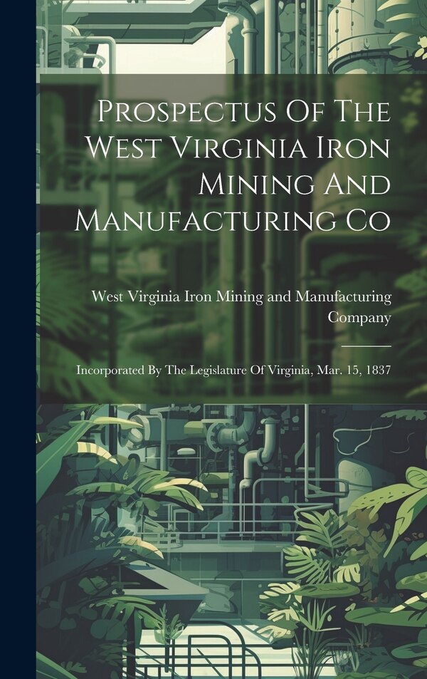 Prospectus Of The West Virginia Iron Mining And Manufacturing Co, Hardcover | Indigo Chapters