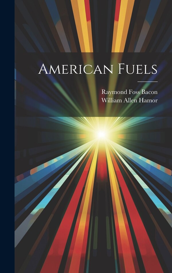 American Fuels by Raymond Foss Bacon, Hardcover | Indigo Chapters