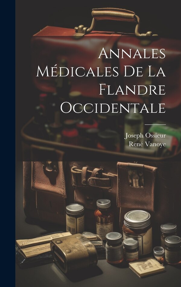 Annales Médicales De La Flandre Occidentale by René Vanoye, Hardcover | Indigo Chapters
