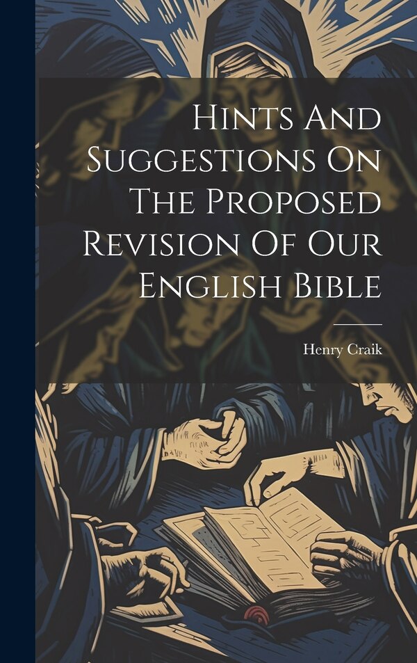 Hints And Suggestions On The Proposed Revision Of Our English Bible by Henry Craik, Hardcover | Indigo Chapters