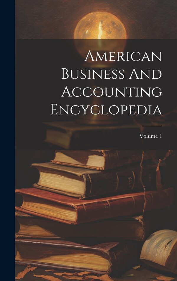 American Business And Accounting Encyclopedia; Volume 1 by Anonymous, Hardcover | Indigo Chapters