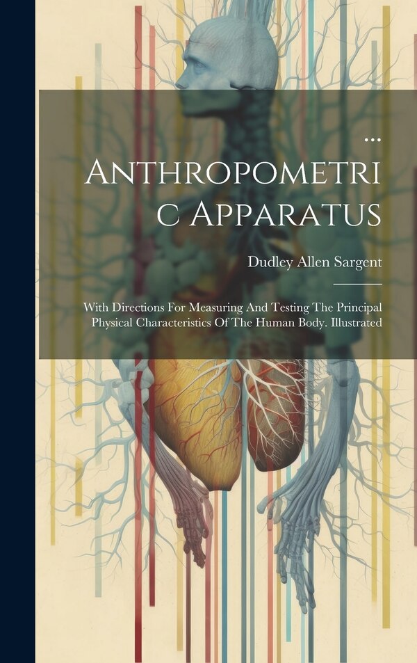 Anthropometric Apparatus by Dudley Allen Sargent, Hardcover | Indigo Chapters