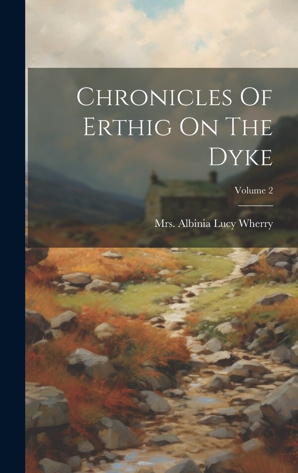 Chronicles Of Erthig On The Dyke; Volume 2 by Mrs Albinia Lucy (Cust) Wherry, Hardcover | Indigo Chapters