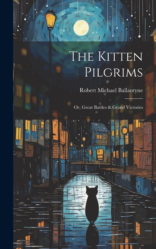The Kitten Pilgrims by Robert Michael Ballantyne, Hardcover | Indigo Chapters