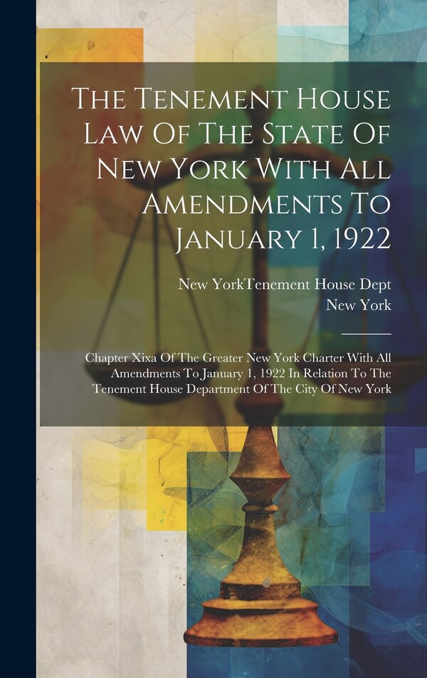 The Tenement House Law Of The State Of New York With All Amendments To January 1 1922 by New York (state), Hardcover | Indigo Chapters