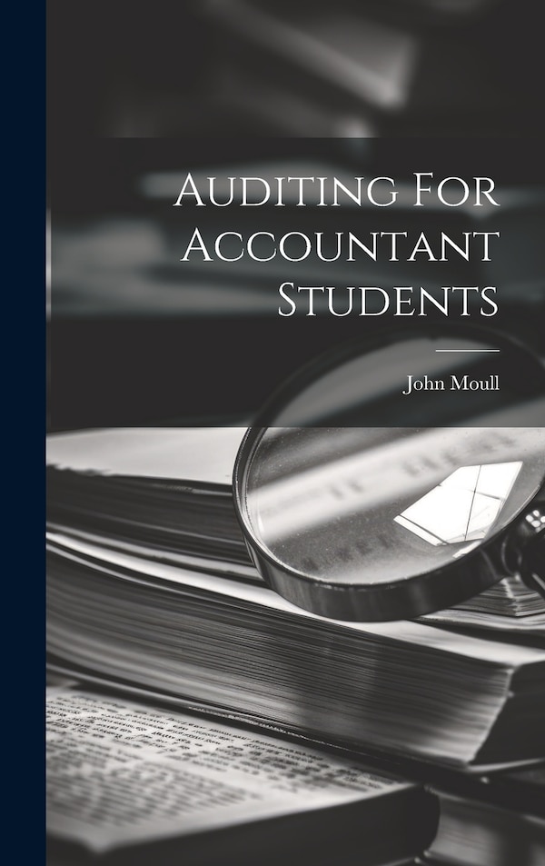 Auditing For Accountant Students by John Moull, Hardcover | Indigo Chapters