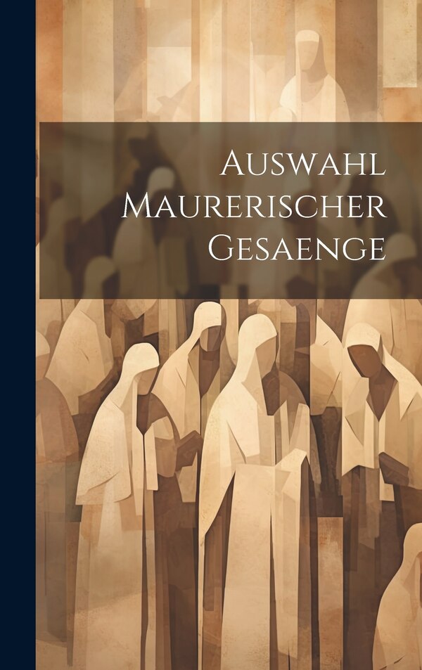 Auswahl Maurerischer Gesaenge by Anonymous, Hardcover | Indigo Chapters