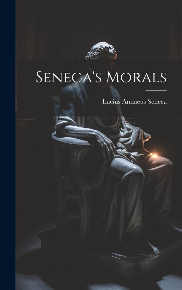 Seneca's Morals by Lucius Annaeus Seneca, Hardcover | Indigo Chapters
