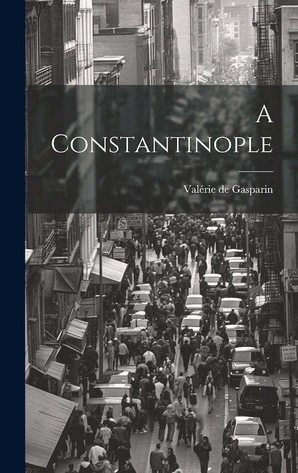 A Constantinople by Valérie de Gasparin, Hardcover | Indigo Chapters