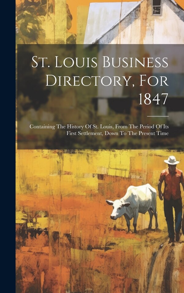 St. Louis Business Directory For 1847 by Anonymous, Hardcover | Indigo Chapters