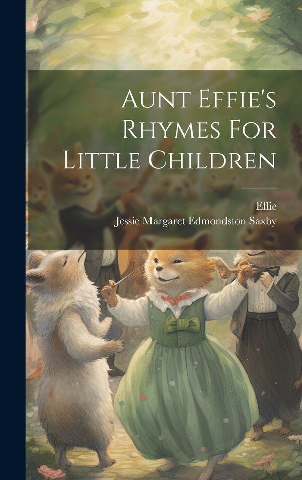 Aunt Effie's Rhymes For Little Children by Effie (aunt), Hardcover | Indigo Chapters