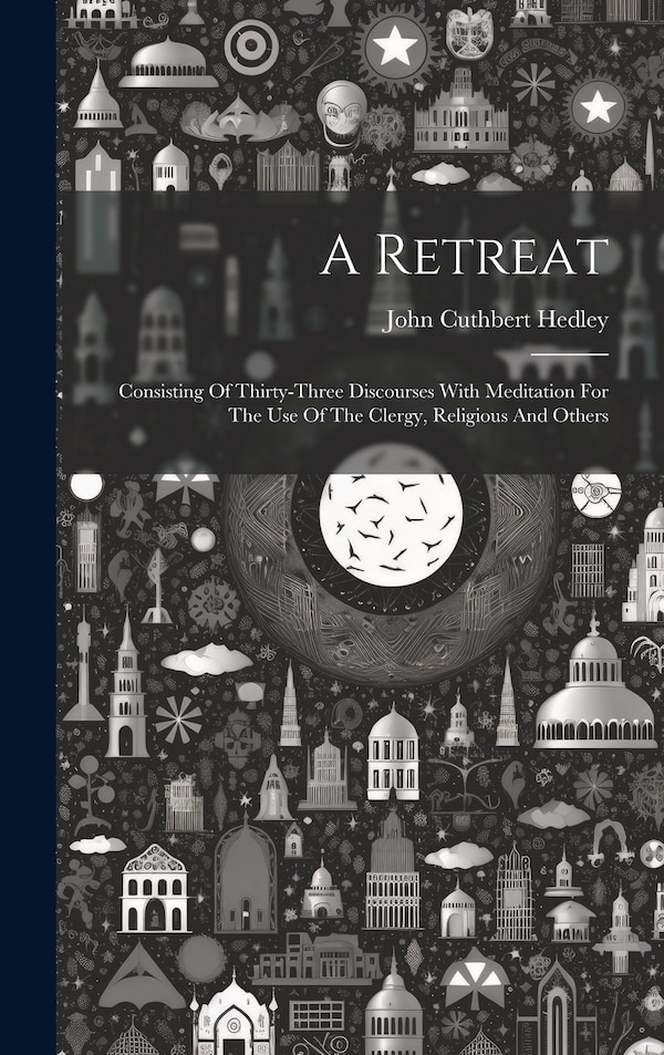 A Retreat by John Cuthbert Hedley, Hardcover | Indigo Chapters