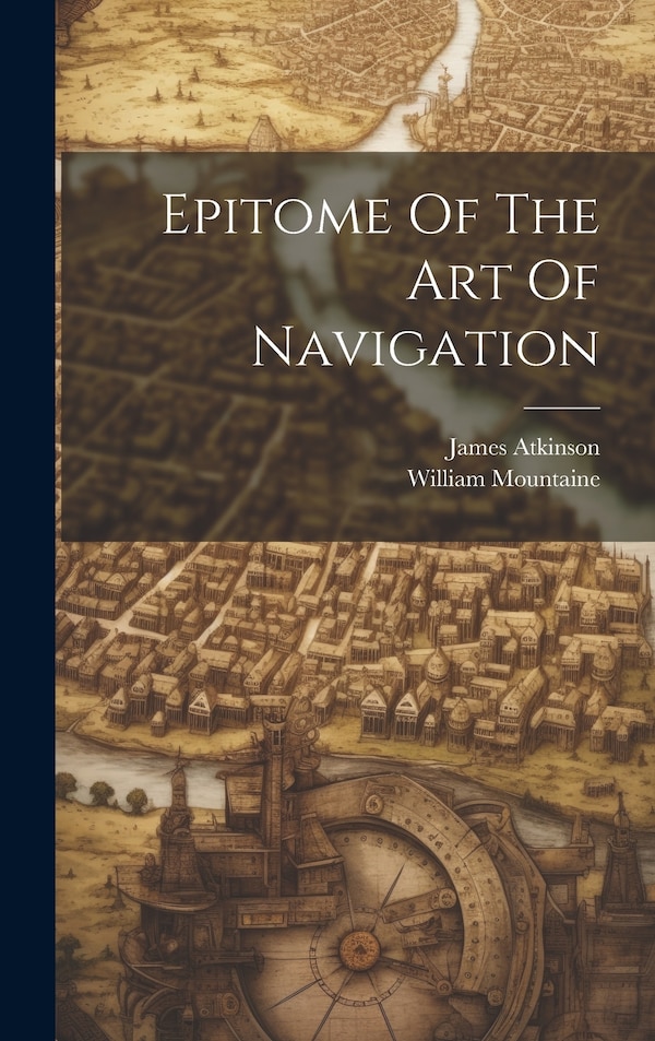 Epitome Of The Art Of Navigation by James Atkinson, Hardcover | Indigo Chapters