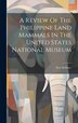 A Review Of The Philippine Land Mammals In The United States National Museum by Ned Hollister, Hardcover | Indigo Chapters