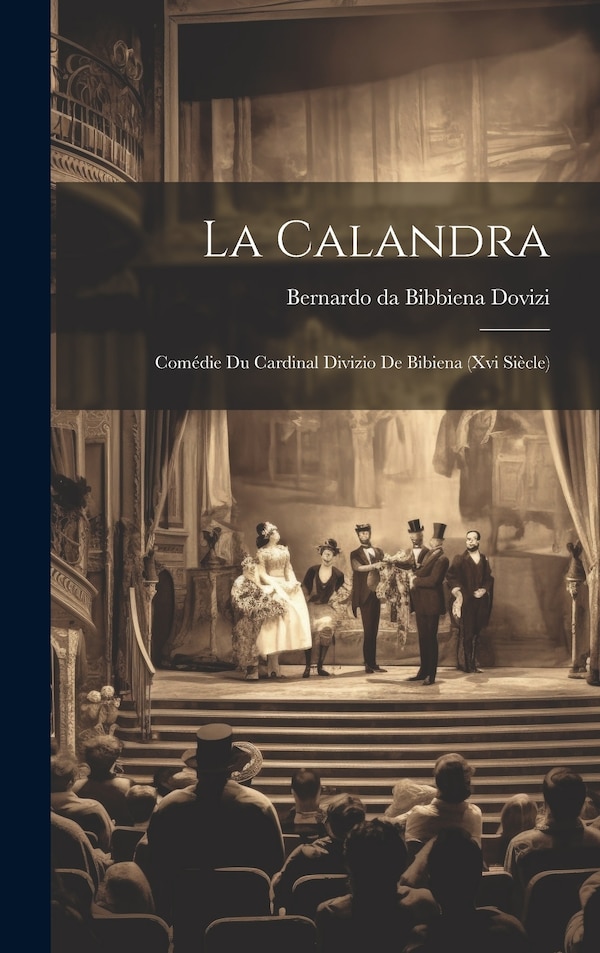 La Calandra by Bernardo da Bibbiena 1470-1520 Dovizi, Hardcover | Indigo Chapters