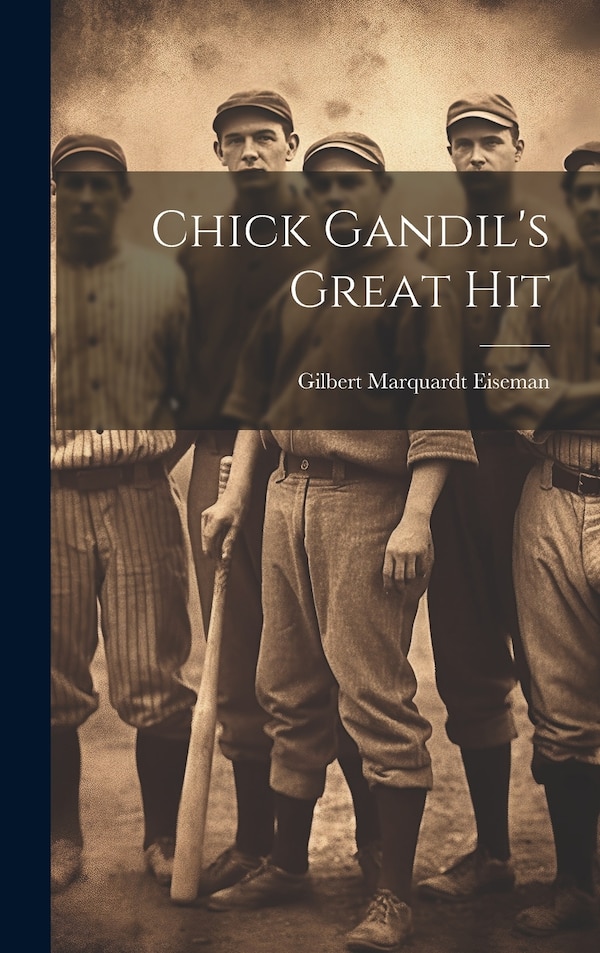 Chick Gandil's Great Hit by Gilbert Marquardt [From Old Eiseman, Hardcover | Indigo Chapters