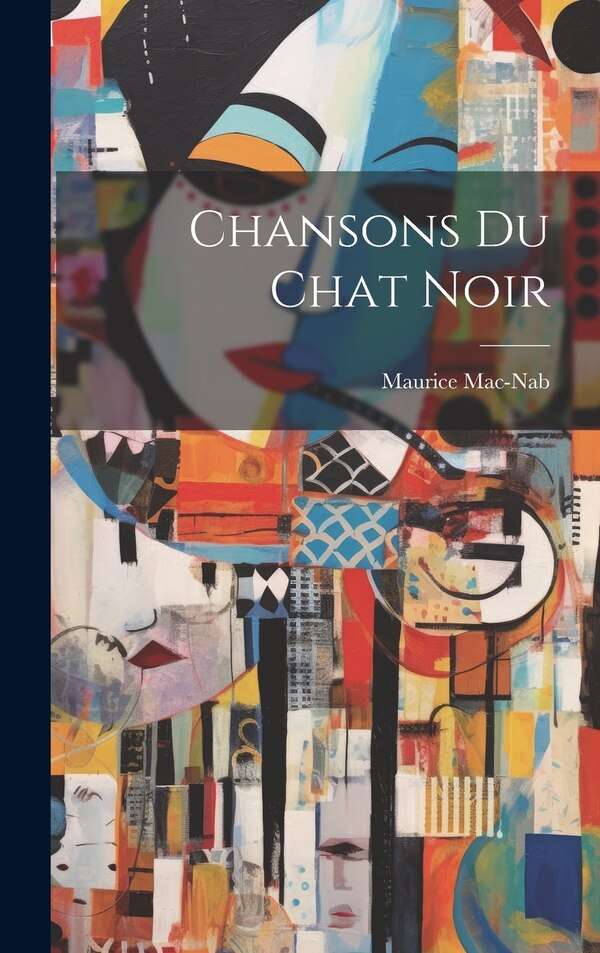 Chansons Du Chat Noir by Mac-Nab Maurice 1856-1889, Hardcover | Indigo Chapters