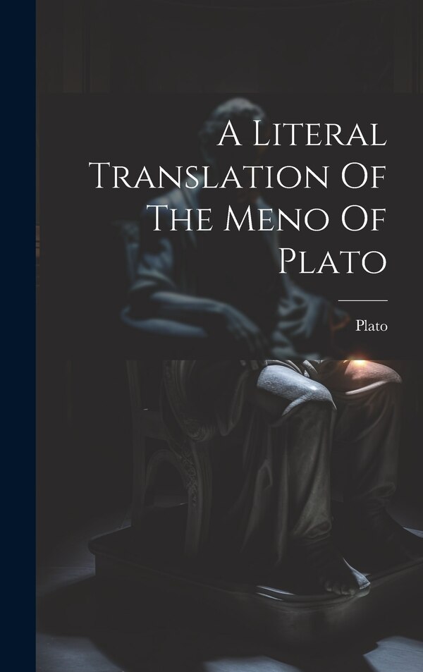 A Literal Translation Of The Meno Of Plato, Hardcover | Indigo Chapters