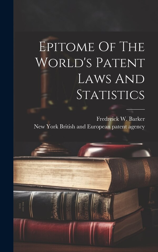 Epitome Of The World's Patent Laws And Statistics by New British And European Patent Agency, Hardcover | Indigo Chapters