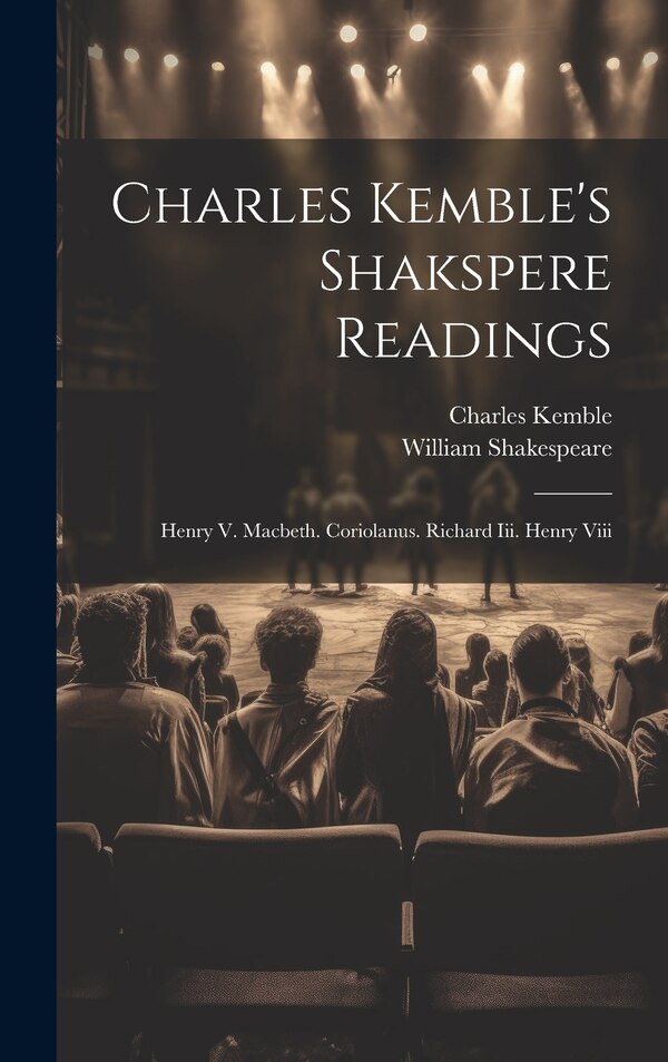 Charles Kemble's Shakspere Readings by William Shakespeare, Hardcover | Indigo Chapters