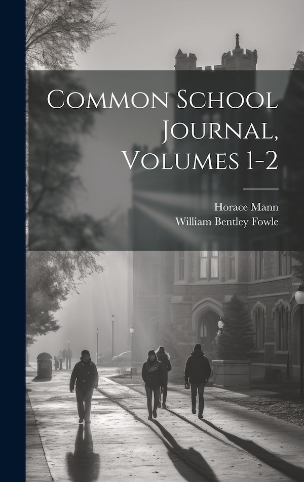 Common School Journal Volumes 1-2 by Horace Mann, Hardcover | Indigo Chapters