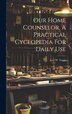 Our Home Counselor A Practical Cyclopedia For Daily Use by Levi W [From Old Catalog] Yaggy, Hardcover | Indigo Chapters