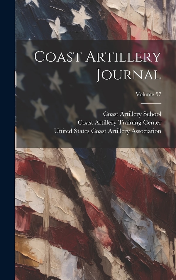 Coast Artillery Journal; Volume 57 by Coast Artillery Training Center (U S ), Hardcover | Indigo Chapters