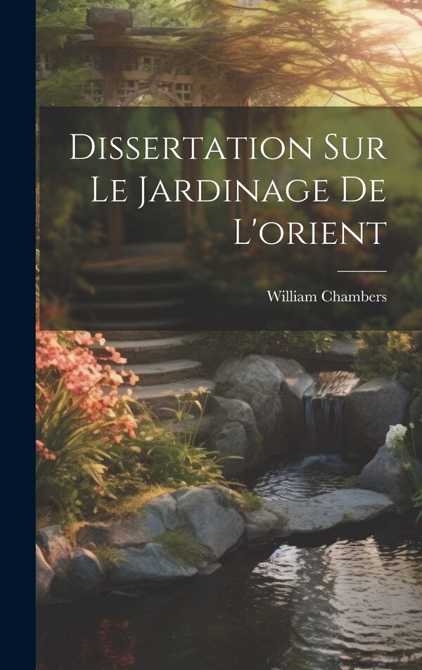 Dissertation Sur Le Jardinage De L'orient by William Chambers, Hardcover | Indigo Chapters