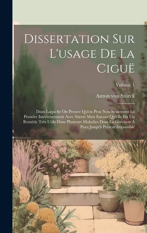 Dissertation Sur L'usage De La Ciguë by Anton Von Störck (freiherr), Hardcover | Indigo Chapters