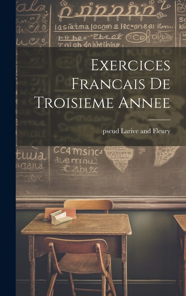 Exercices Francais De Troisieme Annee by pseud Larive and Fleury, Hardcover | Indigo Chapters
