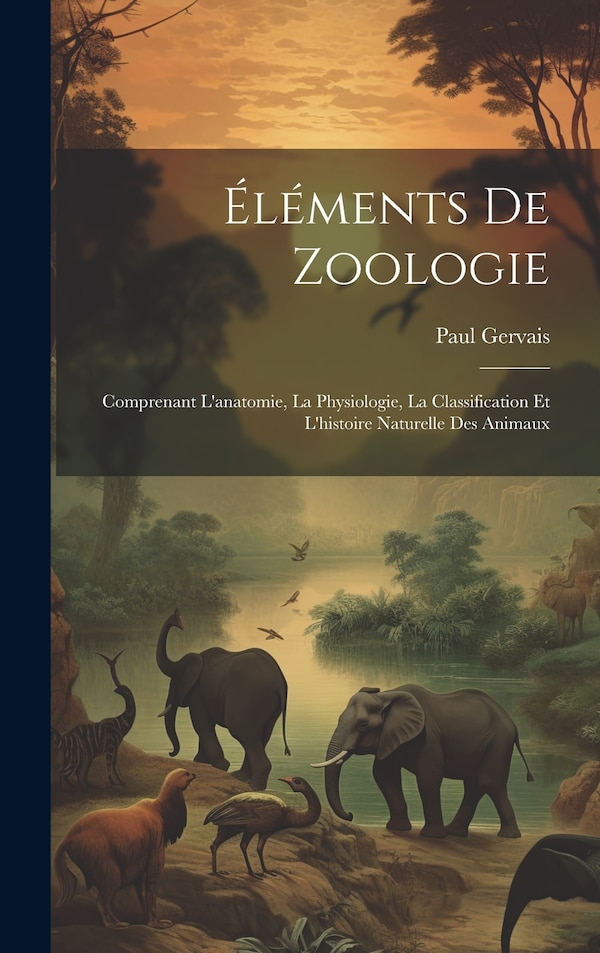 Éléments De Zoologie by Paul Gervais, Hardcover | Indigo Chapters