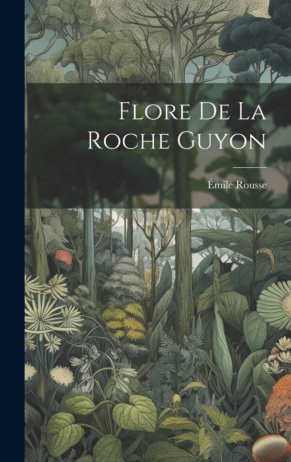 Flore De La Roche Guyon by Émile Rousse, Hardcover | Indigo Chapters