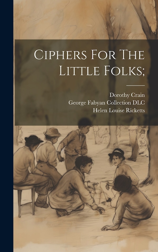 Ciphers For The Little Folks; by Dorothy Crain, Hardcover | Indigo Chapters