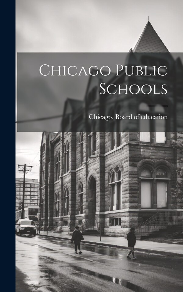Chicago Public Schools by Chicago Board of Education [From Ol, Hardcover | Indigo Chapters