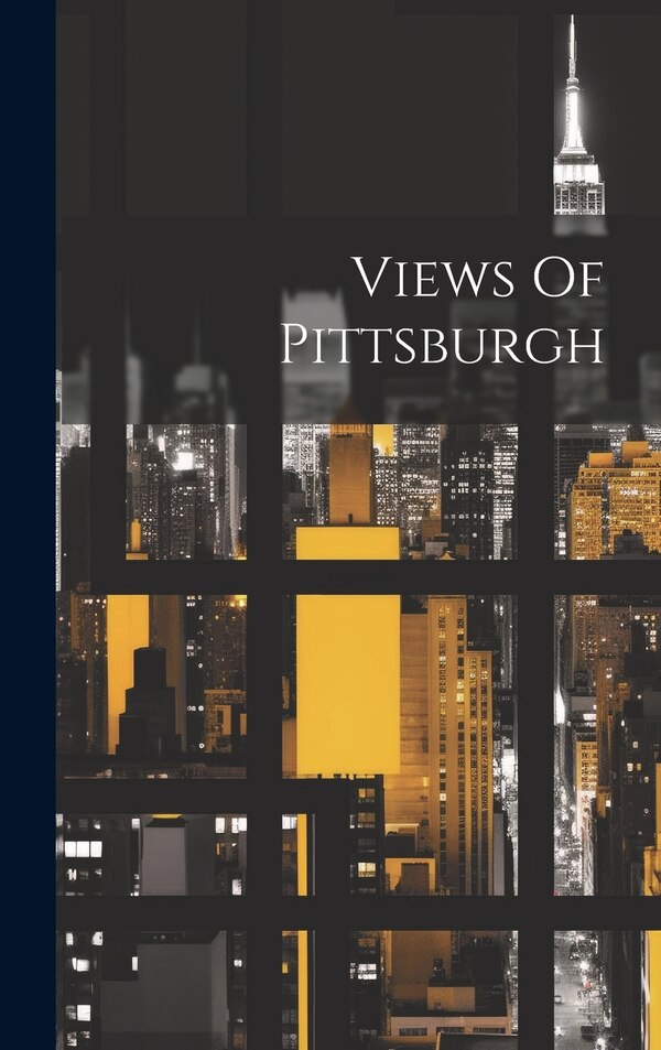 Views Of Pittsburgh by Anonymous, Hardcover | Indigo Chapters
