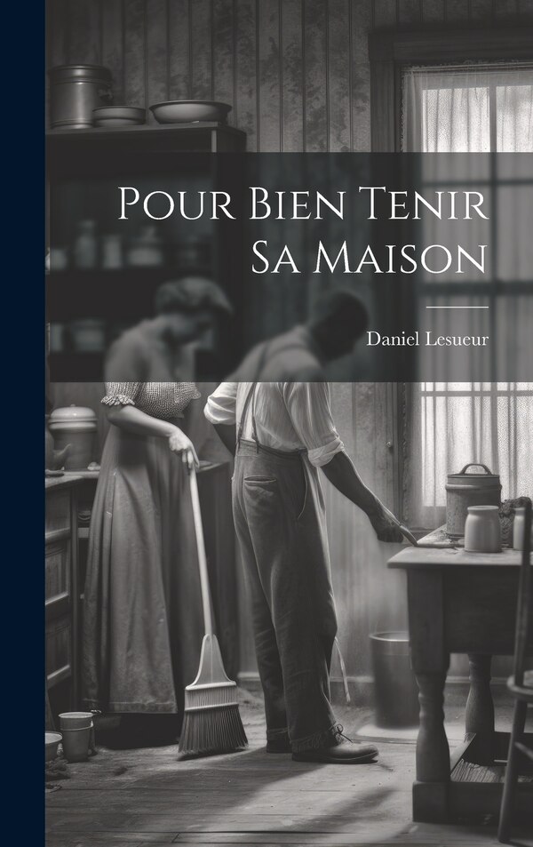 Pour Bien Tenir Sa Maison by Lesueur Daniel 1860-1921, Hardcover | Indigo Chapters