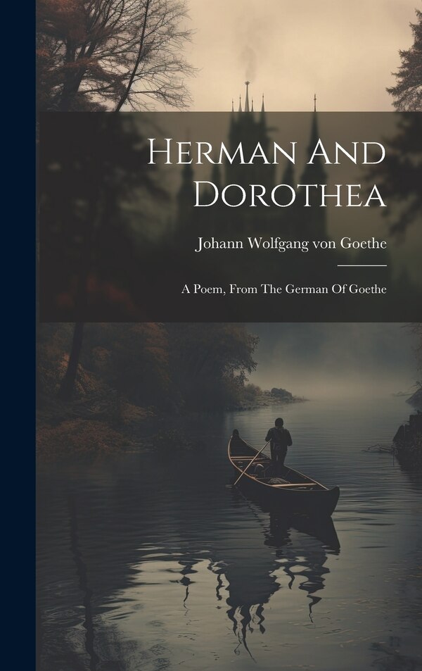 Herman And Dorothea by Johann Wolfgang Von Goethe, Hardcover | Indigo Chapters