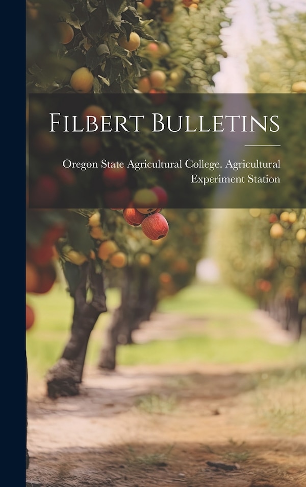 Filbert Bulletins by Oregon State Agricultural College Ag, Hardcover | Indigo Chapters