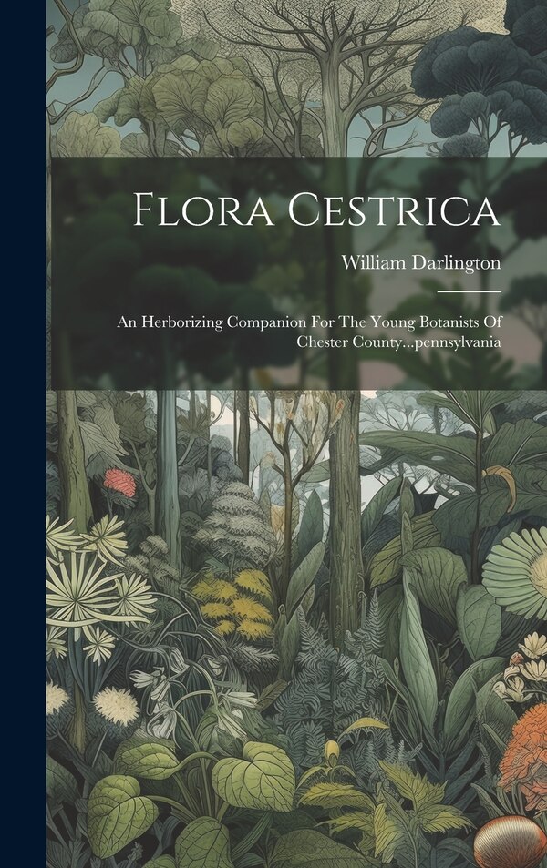 Flora Cestrica by William Darlington, Hardcover | Indigo Chapters