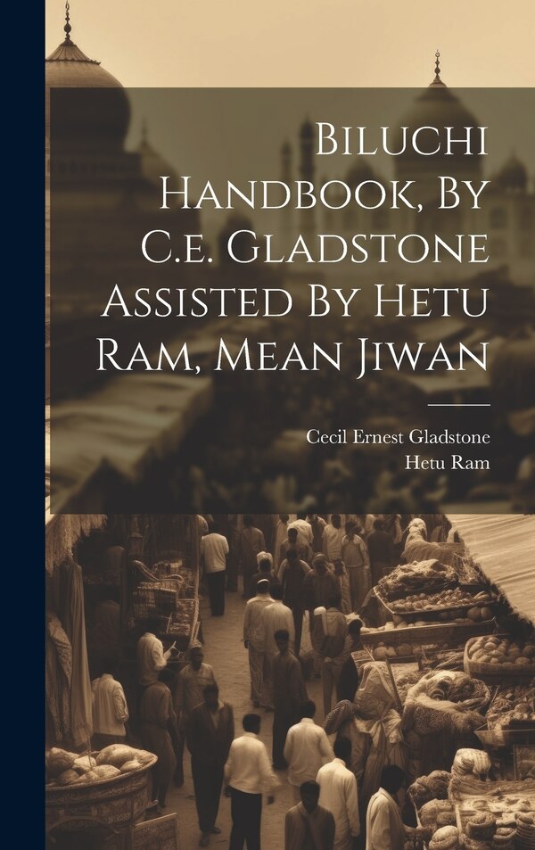 Biluchi Handbook By C.e. Gladstone Assisted By Hetu Ram Mean Jiwan by Cecil Ernest Gladstone, Hardcover | Indigo Chapters